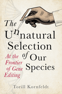 The Unnatural Selection of Our Species: At the Frontier of Gene Editing