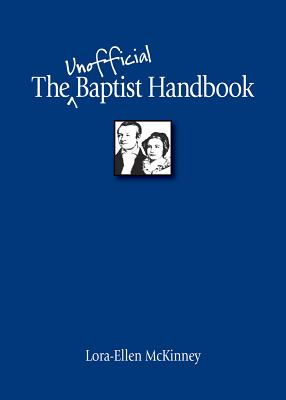 The Unofficial Baptist Handbook - McKinney, Lora-Ellen, PH.D.