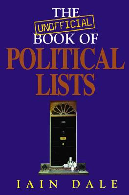 The Unofficial Book of Political Lists - Dale, Iain