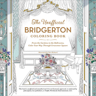 The Unofficial Bridgerton Coloring Book: From the Gardens to the Ballrooms, Color Your Way Through Grosvenor Square