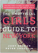 The Unofficial Girls Guide to New York: Inside the Cafes, Clubs, and Neighborhoods of HBO's Girls