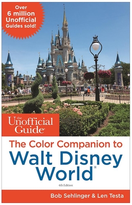 The Unofficial Guide: The Color Companion to Walt Disney World - Sehlinger, Bob, Mr., and Testa, Len