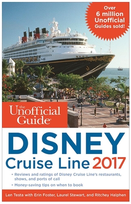The Unofficial Guide to Disney Cruise Line 2017 - Testa, Len, and Foster, Erin, and Stewart, Laurel