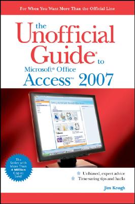 The Unofficial Guide to Microsoft Office Access 2007 - Keogh, Jim