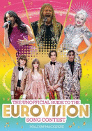 The Unofficial Guide to the Eurovision Song Contest 2024: The must-have guide to Eurovision!