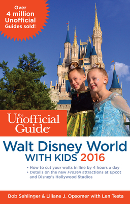 The Unofficial Guide to Walt Disney World with Kids - Sehlinger, Bob, Mr., and Opsomer, Liliane J, and Testa, Len