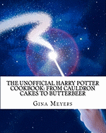 The Unofficial Harry Potter Cookbook: From Cauldron Cakes to Butterbeer