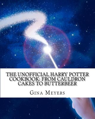 The Unofficial Harry Potter Cookbook: From Cauldron Cakes To Butterbeer - Meyers, Gina