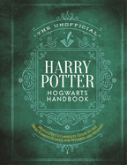 The Unofficial Harry Potter Hogwarts Handbook: Mugglenet's Complete Guide to the Most Famous School for Wizards and Witches