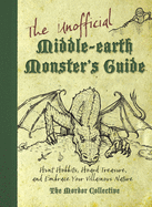 The Unofficial Middle-Earth Monster's Guide: Hunt Hobbits, Hoard Treasure, and Embrace Your Villainous Nature: The Mordor Collective