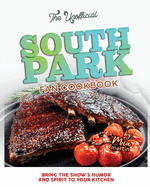 The Unofficial South Park Fan Cookbook: Bring the Show's Humor and Spirit to Your Kitchen