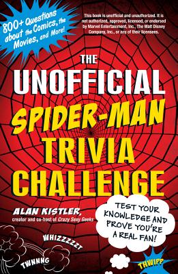 The Unofficial Spider-Man Trivia Challenge: Test Your Knowledge and Prove You're a Real Fan! - Kistler, Alan
