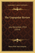 The Unpopular Review: July-December, 1914 (1914)