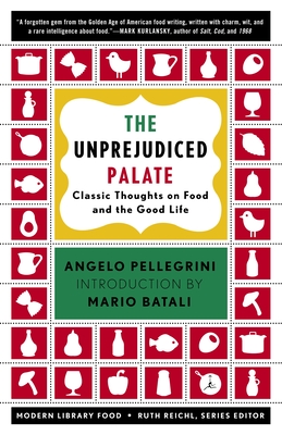 The Unprejudiced Palate: Classic Thoughts on Food and the Good Life - Pellegrini, Angelo M, and Reichl, Ruth (Editor), and Batali, Mario (Foreword by)