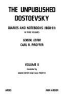 The Unpublished Dostoyevsky: Diaries and Notebooks 1860-1881