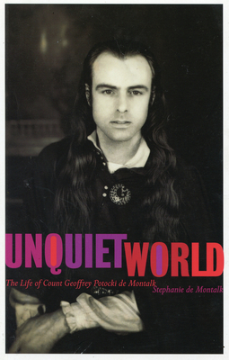 The Unquiet World: The Life of Count Geoffrey Potocki de Montalk - de Montalk, Stephanie, and Save-Soderbergh, Bengt (Foreword by)