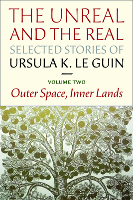 The Unreal and the Real: Selected Stories Volume Two: Outer Space, Inner Lands - Le Guin, Ursula K