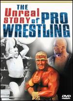 The Unreal Story of Pro Wrestling - 