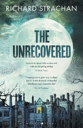 The Unrecovered: A richly atmospheric gothic tale of madness, war and all-encompassing obsession set in Scotland