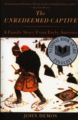 The Unredeemed Captive: A Family Story from Early America - Demos, John