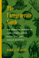 The Unregenerate South: The Agrarian Thought of John Crowe Ransom, Allen Tate, and Donald Davidson - Malvasi, Mark G