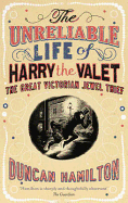 The Unreliable Life of Harry the Valet: The Great Victorian Jewel Thief