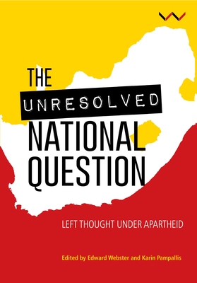The unresolved national question in South Africa: Left thought under apartheid - Webster, Edward, and Pampallis, Karin