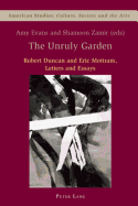 The Unruly Garden: Robert Duncan and Eric Mottram - Letters and Essays