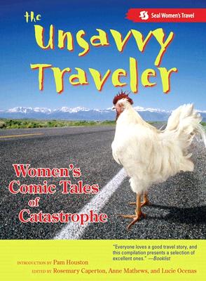 The Unsavvy Traveler: Women's Comic Tales of Catastrophe - Caperton, Rosemary (Editor), and Mathews, Anne (Editor), and Ocenas, Lucie (Editor)