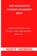 The Unscripted Journey of Johnny Depp: A Deep Dive into the Trials and Triumphs of an Icon.