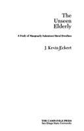 The Unseen Elderly: A Study of Marginally Subsistent Hotel Dwellers - Eckert, J Kevin, Dr., Ph.D.