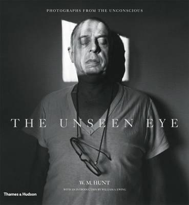 The Unseen Eye: Photographs from the Unconscious - Hunt, W. M.