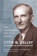 The Unshakeable Faith of an Inventor: Otto G. Lellep: Remembering and Remembered