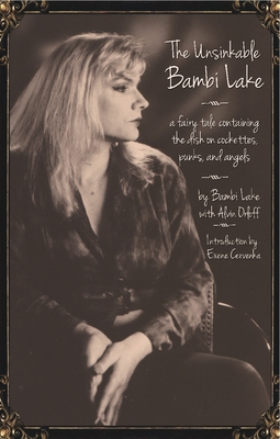 The Unsinkable Bambi Lake: A Fairy Tale Containing the Dish on Cockettes, Punks, and Angels - Lake, Bambi, and Orloff, Alvin, and Cervenka, Exene (Introduction by)
