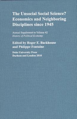 The Unsocial Social Science?: Economics and Neighboring Disciplines Since 1945 - Backhouse, Roger E (Editor), and Fontaine, Philippe (Editor)