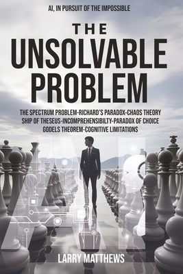 The Unsolvable Problem: In Pursuit of the Impossible - Matthews, Larry