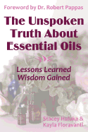 The Unspoken Truth About Essential Oils: Lessons Learned, Wisdom Gained