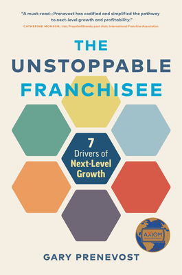 The Unstoppable Franchisee: 7 Drivers of Next-Level Growth - Prenevost, Gary