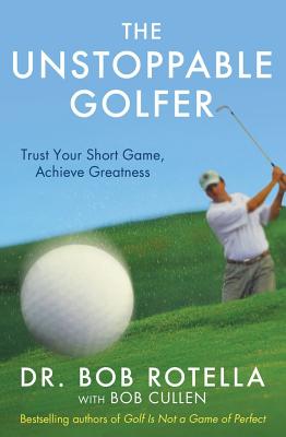 The Unstoppable Golfer - Rotella, Dr. Bob