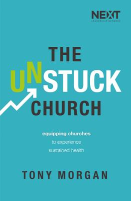 The Unstuck Church: Equipping Churches to Experience Sustained Health - Morgan, Tony