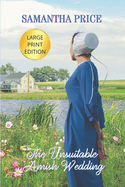 The Unsuitable Amish Wedding LARGE PRINT: Amish Romance