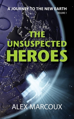 The Unsuspected Heroes: A Visionary Fiction Novel - Marcoux, Alex, and Bryant, Rae (Editor), and Smyth, Laura (Designer)