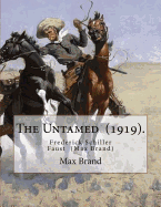 The Untamed (1919). by: Max Brand: Frederick Schiller Faust (May 29, 1892 - May 12, 1944) Was an American Author Known Primarily for His Thoughtful and Literary Westerns Under the Pen Name Max Brand.