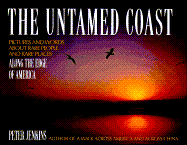 The Untamed Coast: Pictures and Words about Rare People AMD Rare Places Along the Edge of America