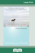 The Untethered Soul: The Journey Beyond Yourself (16pt Large Print Edition)