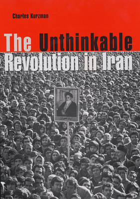 The Unthinkable Revolution in Iran - Kurzman, Charles