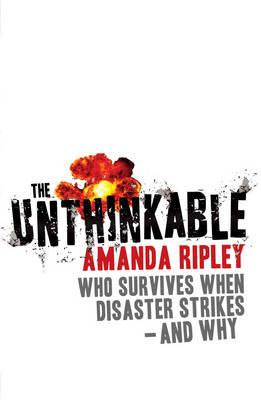 The Unthinkable: Who survives when disaster strikes - and why - Ripley, Amanda