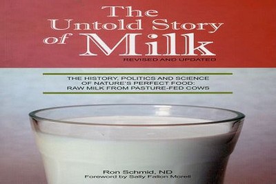 The Untold Story of Milk, Revised and Updated: The History, Politics and Science of Nature's Perfect Food: Raw Milk from Pasture-Fed Cows - Schmid, Ron, ND