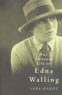 The Unusual Life of Edna Walling: A biography - Hardy, Sara