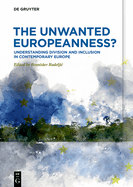 The Unwanted Europeanness?: Understanding Division and Inclusion in Contemporary Europe